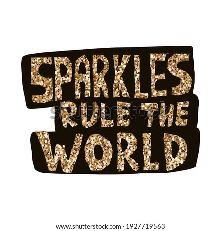 Sparkles rule the world. Slogan with Golden glitter. Vector Handwritten lettering about nails. Vector illustration , for cards, posters, stickers and professional design.