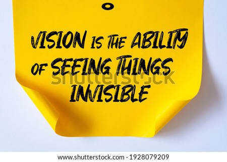 Inspirational motivational quote. Vision is the ability of seeing things invisible.