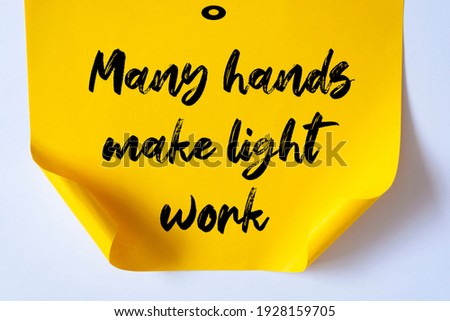 Inspirational motivational quote. Many hands make light work. 