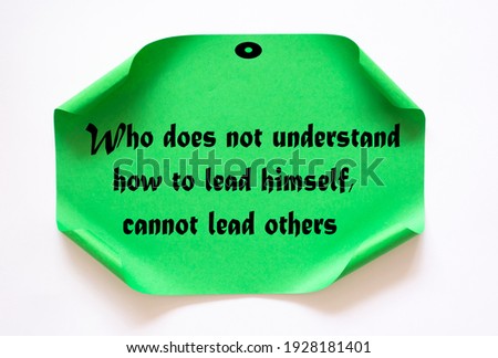 Inspirational motivational quote. Who does not understand how to lead himself, cannot lead others.