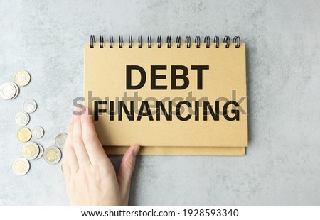 Text sign showing hand written words debt financing
