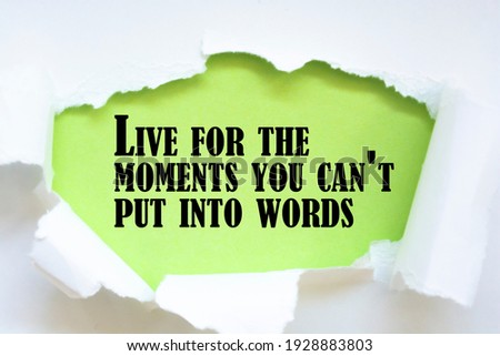 Inspirational motivational quote. Live for the moments you can't put into words. 