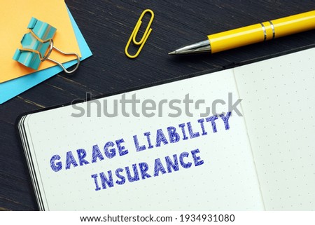 Financial concept about GARAGE LIABILITY INSURANCE with phrase on the financial document 
