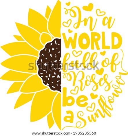 In a world full of Roses be a Sunflower vector design, Sunflower clipart, Sunflower cut file, Summer shirt design Royalty-Free Stock Photo #1935235568