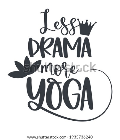Funny quote LESS DRAMA MORE YOGA with a crown and Lotus flower.