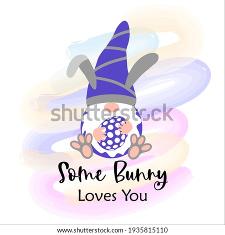 Bunny Gnome with rabbit paws funny lettering Some Bunny Loves You. Scandinavian Nordic Easter Gnome with chocolate egg. Cute Gnomes for Easter greeting card, t shirt print, web design.