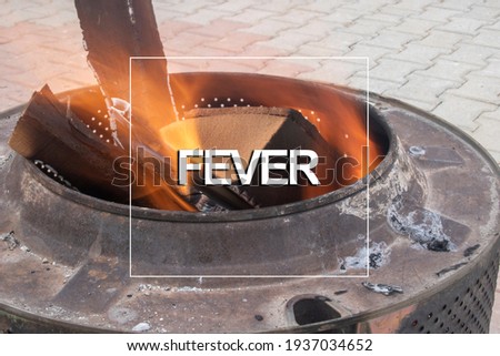 Fever with wood fire. Fever write.