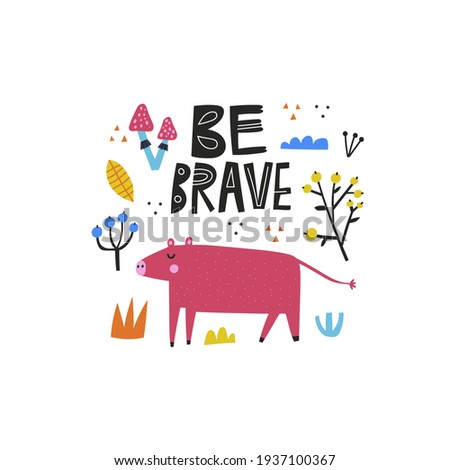 Be brave hand drawn vector lettering quote and female boar isolated on white background. Forest plants set, pig character. Motivational slogan childish print. Wild animal flat typography design