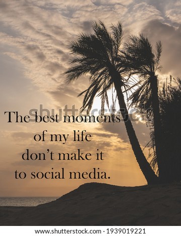 Motivational and inspirational quote - The best moments of my life don't make it to social media.