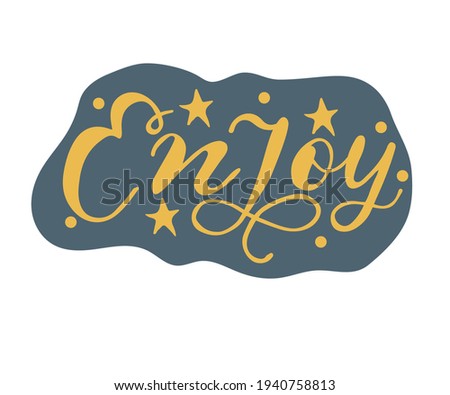 Enjoy - Vector hand drawn lettering phrase. Modern brush calligraphy. Motivation and inspiration quotes for photo overlays, greeting cards, t-shirt print, posters.