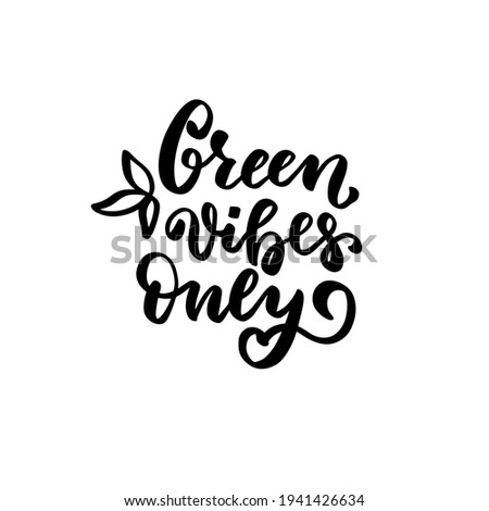 Green vibes only. Waste sorting. Eco friendly concept. Hand lettering phrase. Organic text, ecology quotes, t shirt print, brush calligraphy