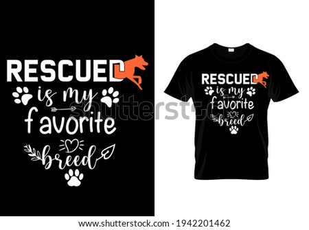 Rescued is my favorite breed. Pet animal lover t-shirt . Funny dog quote vector illustration print design for poster, banner, mug.