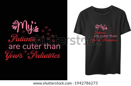 My patients are cuter than yours Peiatrics t-shirt design vector design, quotes design, nurse t-shirt, Vintage nurse calligraphy