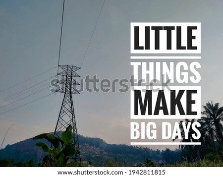 Text LITTLE THINGS MAKE BIG DAYS with nature background.Motivation quote.Shot were noise and film grain.