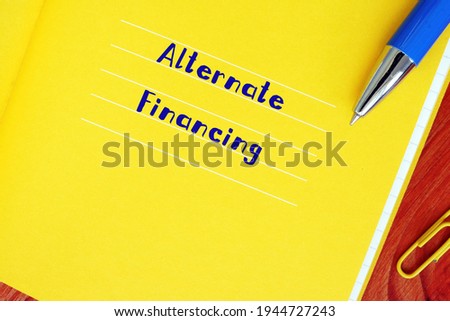 Business concept about Alternate Financing with sign on the sheet.
