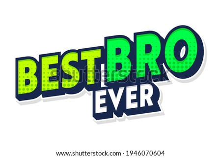 Best Bro Ever Banner with Typography and Half Tone Dotted Pattern Isolated on White Background. Creative Quote for T-Shirt, Loving Family Decorative Element, Holiday Celebration. Vector Illustration
