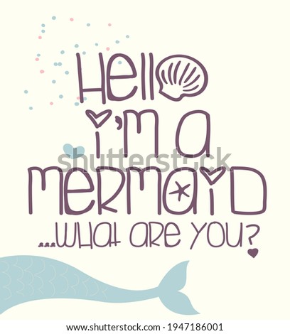 Fashion kids print with mermaid slogan, Hello, I'm a mermaid... what are you. Vector hand drawn illustration.