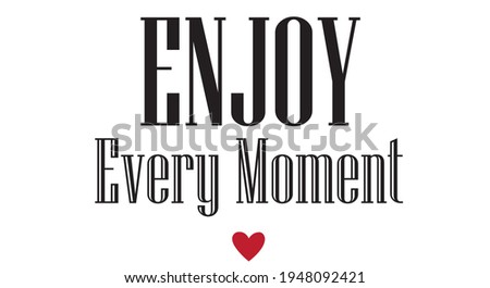 Minimalist slogan for t shirt. Modern print. Vector illustration. Fashion Slogan for T-shirt and apparels tee graphic. "Enjoy every moment" sign.