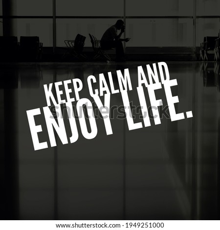 Top motivational, inspirational and funny quote on the nature background. Keep calm and enjoy life.