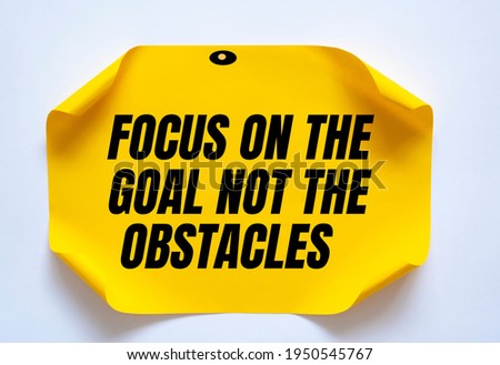 Inspirational motivational quote. Focus on the goal not the obstacles.
