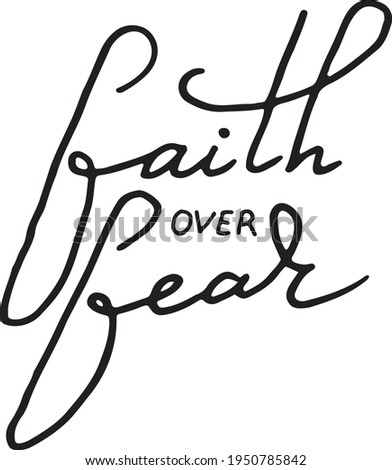 Faith over fear, hand lettering, vector