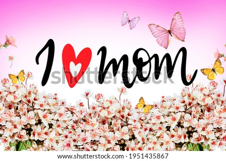 I love mom. Happy Mother's Day card or banner with beautiful flowers