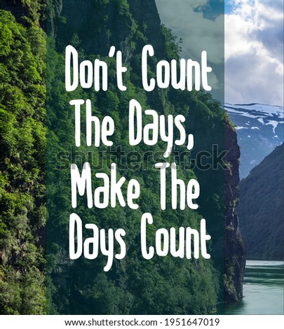 Inspirational Quote.Do not count the days make the days count
