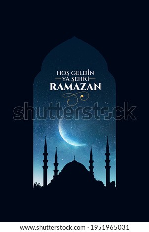 Hoş geldin ya şehri Ramazan. Translation: Welcome to Ramadan Royalty-Free Stock Photo #1951965031