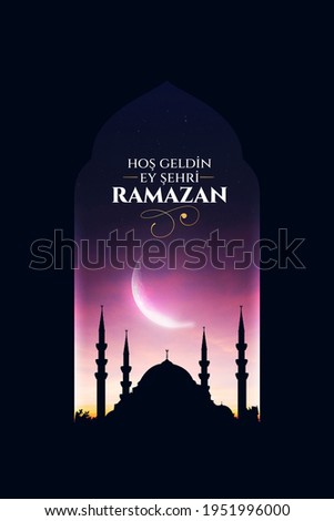 Hoş geldin ya şehri Ramazan. Translation: Welcome to Ramadan Royalty-Free Stock Photo #1951996000