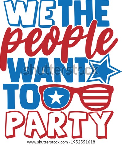 We The People Want To Party - 4th of July design