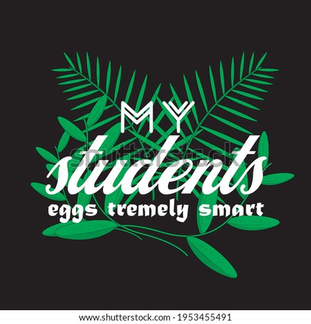 my student's eggs tremely smart  - text-based t-shirt design