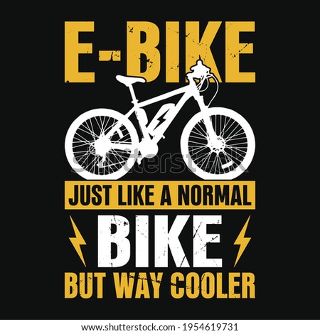 E-Bike just like a normal bike but way cooler - vector t shirt design 