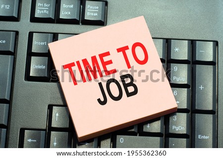 Business concept. words time to job written on sticky note paper on black keyboard background. Conceptual hand writing text caption inspiration showing time to job.