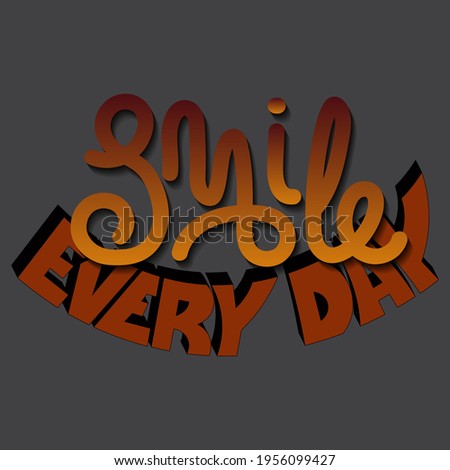 vector inscription "smile every day". unique handwritten letters in isolated composition with gradient and shadow. bright pattern for printing on stickers, posters, T-shirts