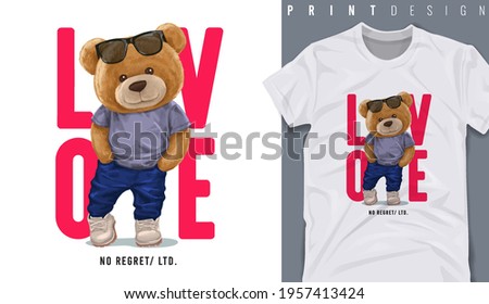Graphic t-shirt design, love slogan with cute bear toy ,vector illustration for t-shirt.