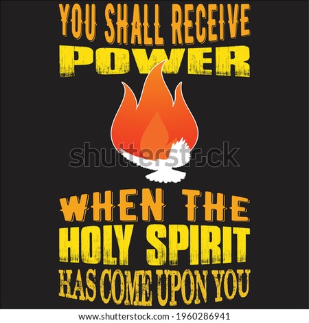 ''You shall receive power when the Holy Spirit has come upon you'' Acts 1:8