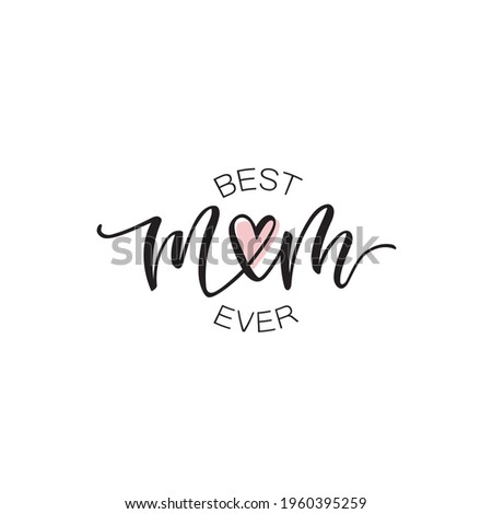Best mom ever text as celebration badge, tag, icon. Text card invitation, template. Festivity background. Lettering typography poster. Banner on white background. Vector illustration Mother's Day. Royalty-Free Stock Photo #1960395259
