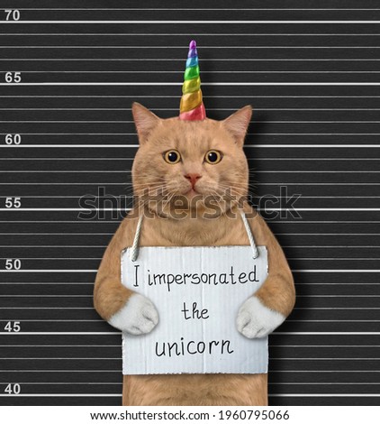 A reddish cat was arrested. He has a sign around its neck that says I impersonated the unicorn. Police lineup background.