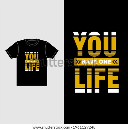 YOU HAVE ONE LIFE, typography, t-shirt graphics, vectors 