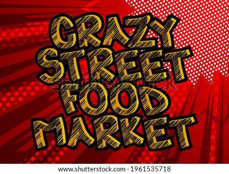 Crazy Street Food Market - Comic book style text. Street food fun, event related words, quote on colorful background. Poster, banner, template. Cartoon vector illustration.