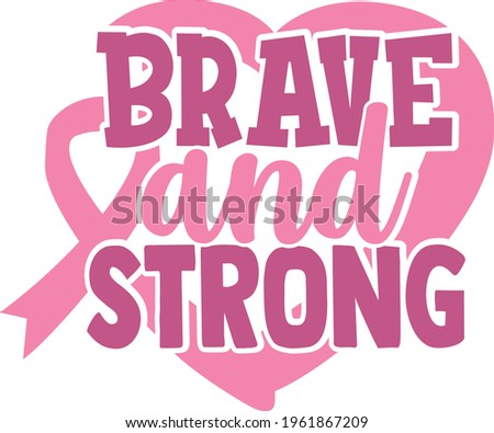 Brave And Strong - Cancer Awareness design