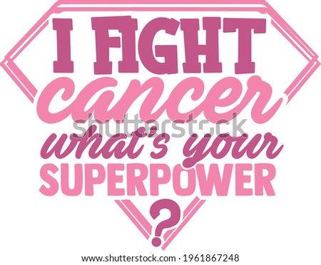 I Fight Cancer What's Your Superpower - Cancer Awareness design