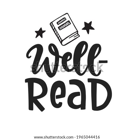 Well Read quote. Poster, greeting card, sticker design with Hand written lettering phrase. Tee shirt print