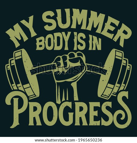 My summer body is in progress - Hard work and lifting - Bodybuilding T-shirt Design