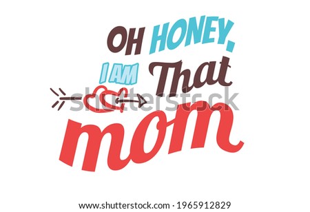 Oh Honey I Am That Mom - Mothers Day Vector And Clip Art