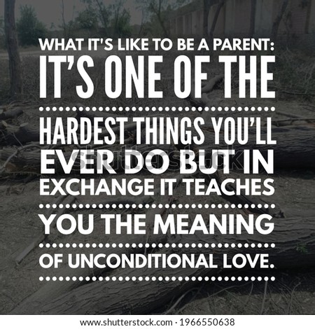 Best motivational, inspirational, emotional and parents quote on the abstract background. What it's like to be a parent: It's one of the hardest things you'll ever do.