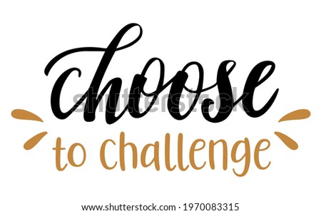 Choose to challenge hand drawn lettering logo icon. Vector phrases elements for kitchen, postcards, banners, posters, mug, scrapbooking, pillow case and other design.