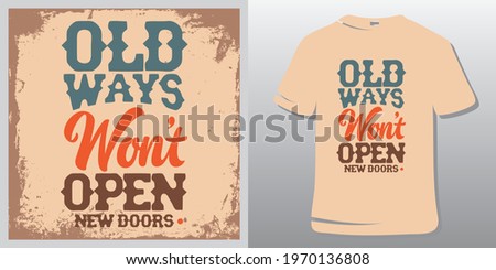 Motivational Quote T-Shirt Design. Inspiration Quotes. Old ways won't open new doors