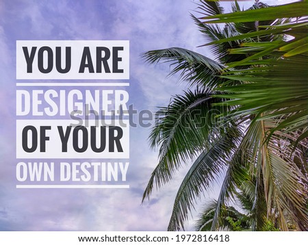 You Are Designer Of Your Own Destiny phrase with coconut tree and blue sky background. Motivational and inspirational concept