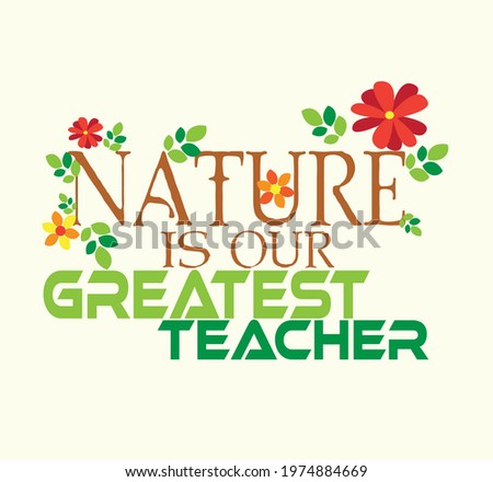 giving very important message that nature teaches us all the things, its our greatest teacher
